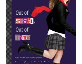 OUT OF SIGHT, OUT OF TIME By Ally Carter