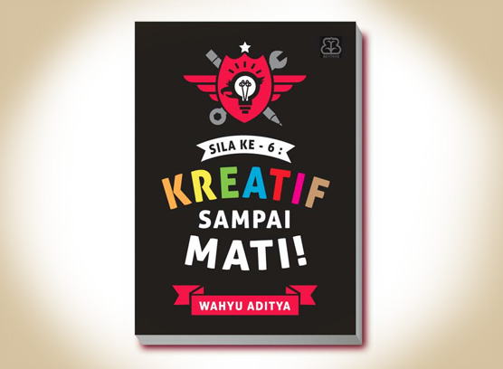 Sila Ke-6: Kreatif Sampai Mati