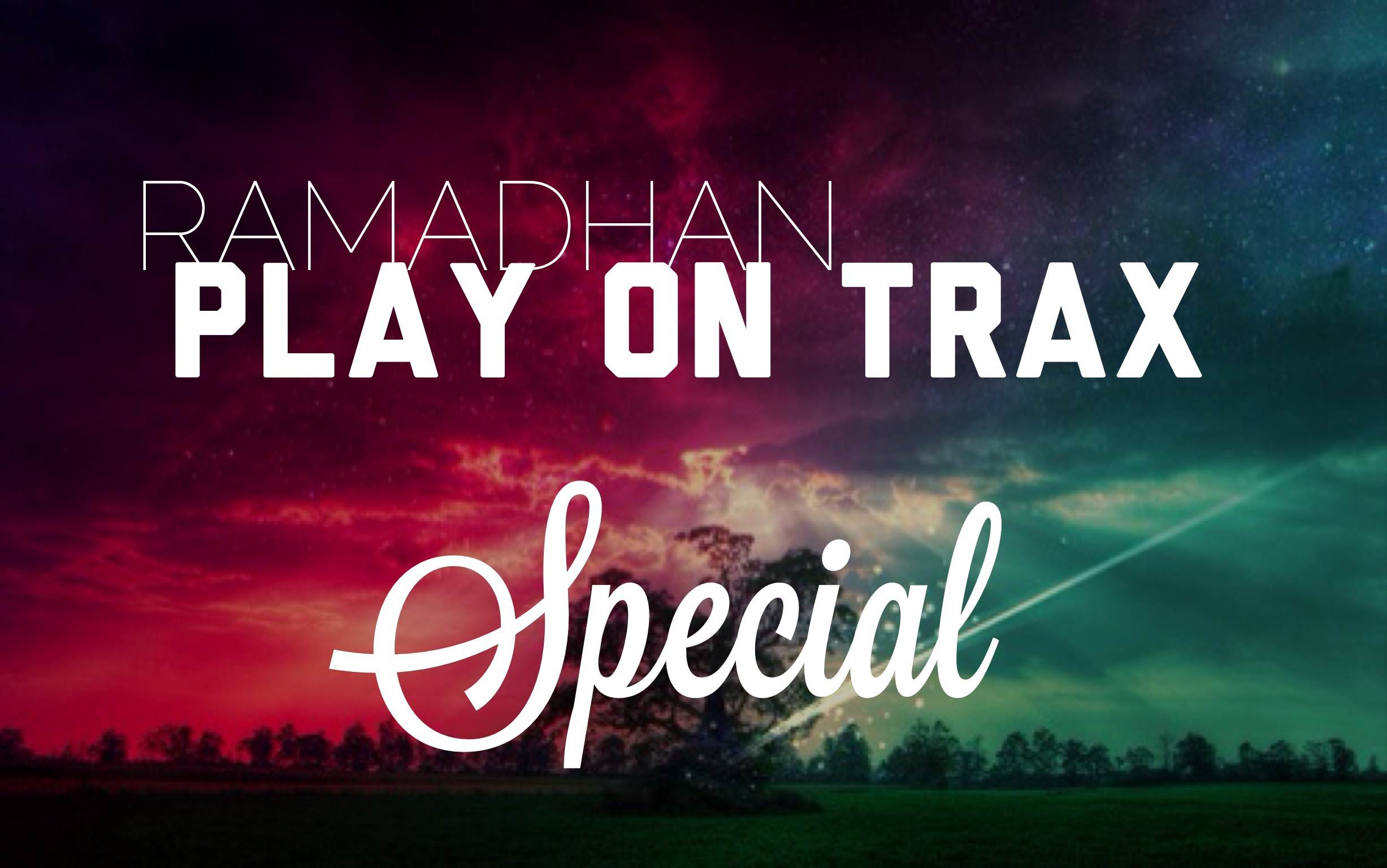 Ramadhan Play On Trax Special di 101.4 Trax FM