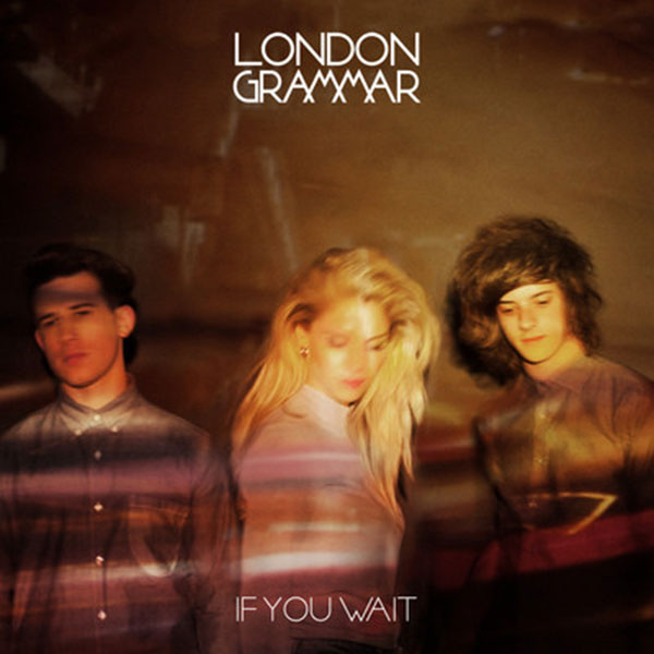 LONDON GRAMMAR : IF YOU WANT