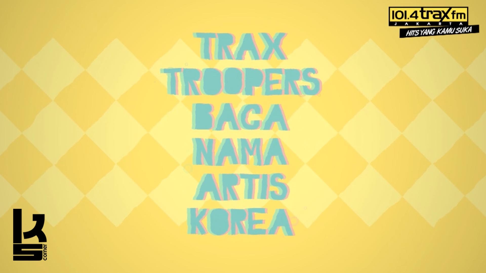 K’s Corner – tantangan membaca nama artis Korea untuk Trax Troopers