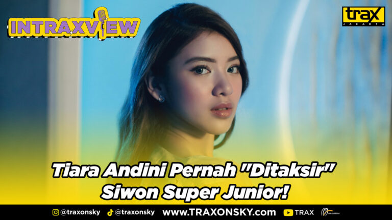 INTRAXVIEW: Ada Apa Dengan Tiara Andini & Siwon Super Junior?